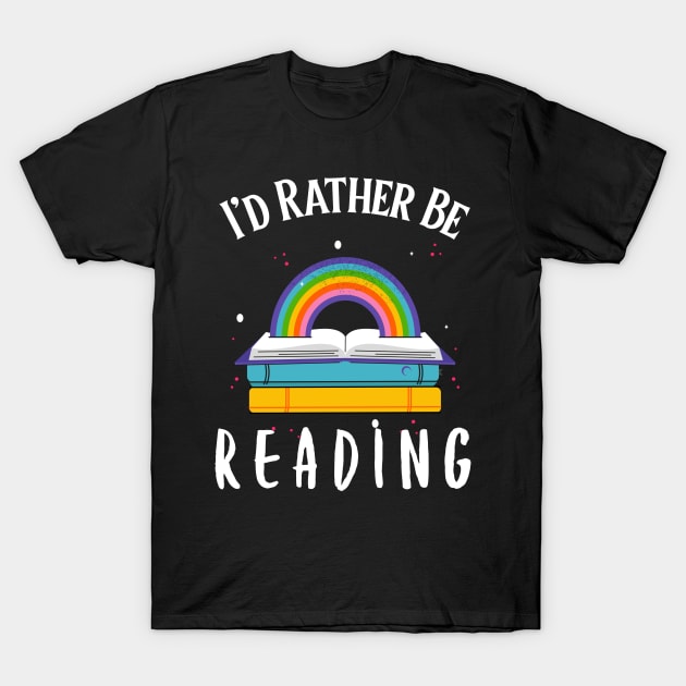 I'd Rather Be Reading Bookish Book Lover Bookworm Bibliophile T-Shirt by LadySaltwater